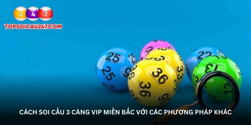 Cách soi cầu 3 càng VIP miền Bắc với các phương pháp khác