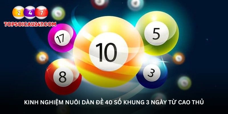 Kinh nghiệm nuôi dàn đề 40 số khung 3 ngày từ cao thủ