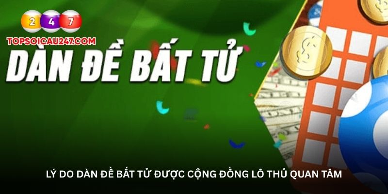 Lý do dàn đề bất tử được cộng đồng lô thủ quan tâm