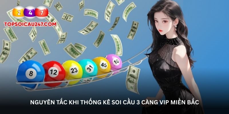 Nguyên tắc khi thống kê soi cầu 3 càng VIP miền Bắc