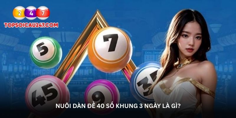 Nuôi dàn đề 40 số khung 3 ngày là gì