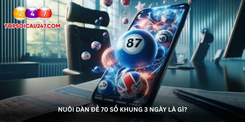Nuôi dàn đề 70 số khung 3 ngày là gì?